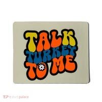 Talk Turkey To Me Mousepad thumb 0