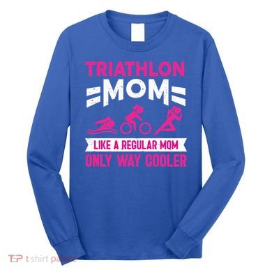 Triatlon Triathlete Triathlon Mom Gift Long Sleeve Shirt