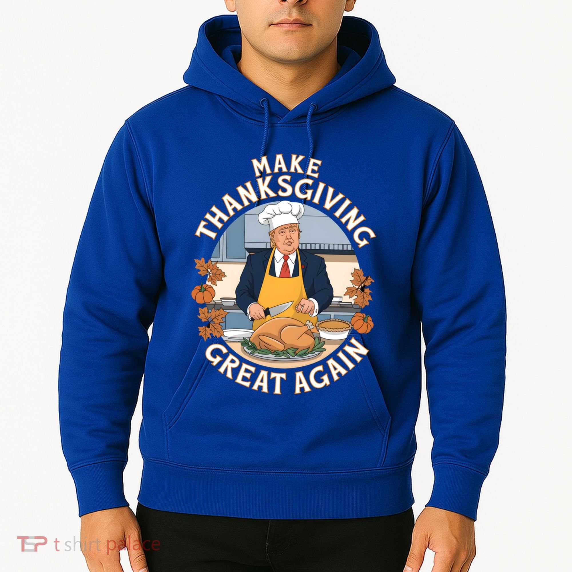 Trump Thanksgiving Turkey Make Thanksgiving Great Again Meaningful Gift Hoodie