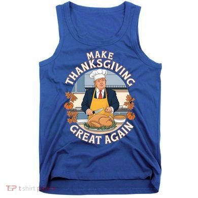 Trump Thanksgiving Turkey Make Thanksgiving Great Again Meaningful Gift Tank Top
