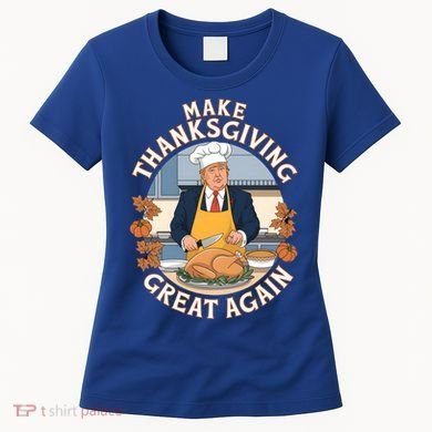 Trump Thanksgiving Turkey Make Thanksgiving Great Again Meaningful Gift Women's T-Shirt