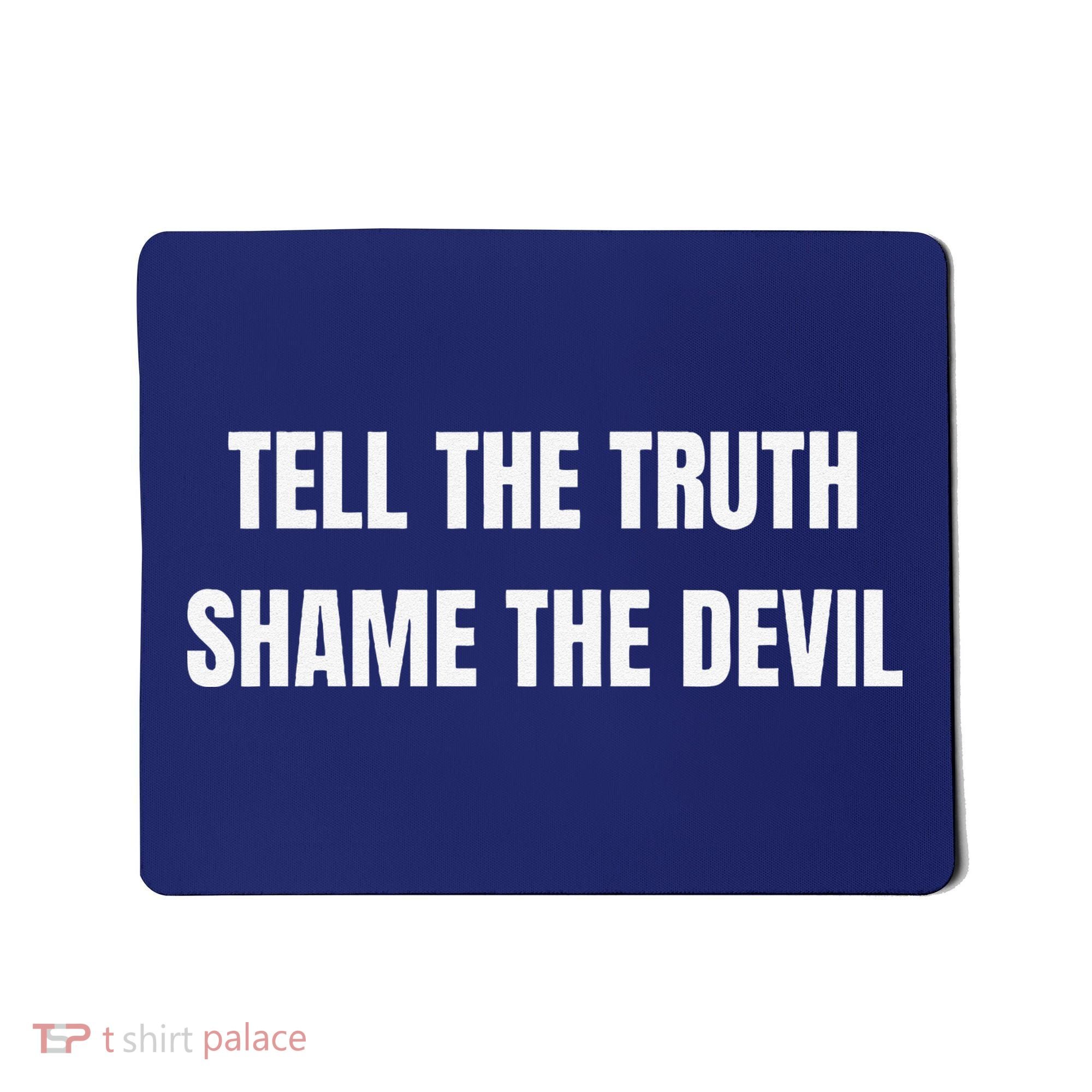 Tell The Truth Shame The Devil Mousepad