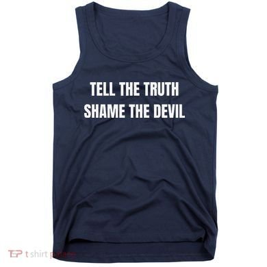 Tell The Truth Shame The Devil Tank Top