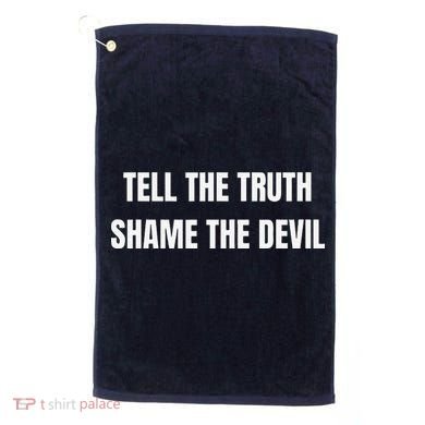 Tell The Truth Shame The Devil Golf Towel