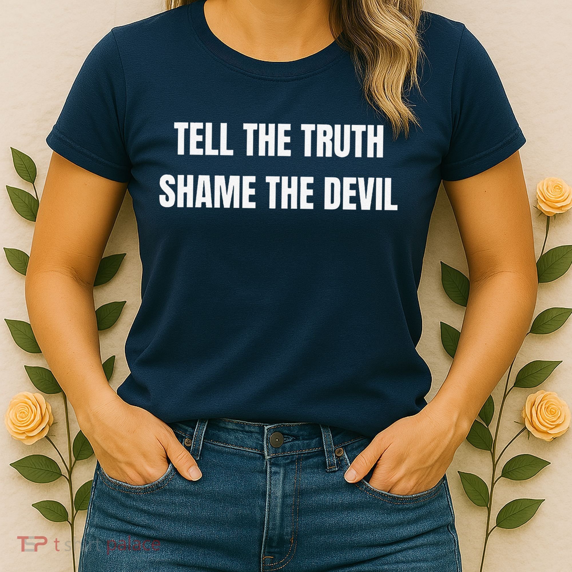 Tell The Truth Shame The Devil Women's T-Shirt