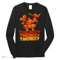 Twerkey Twerking Turkey Funny Thanksgiving Twerk Turkey Long Sleeve Shirt thumb 0