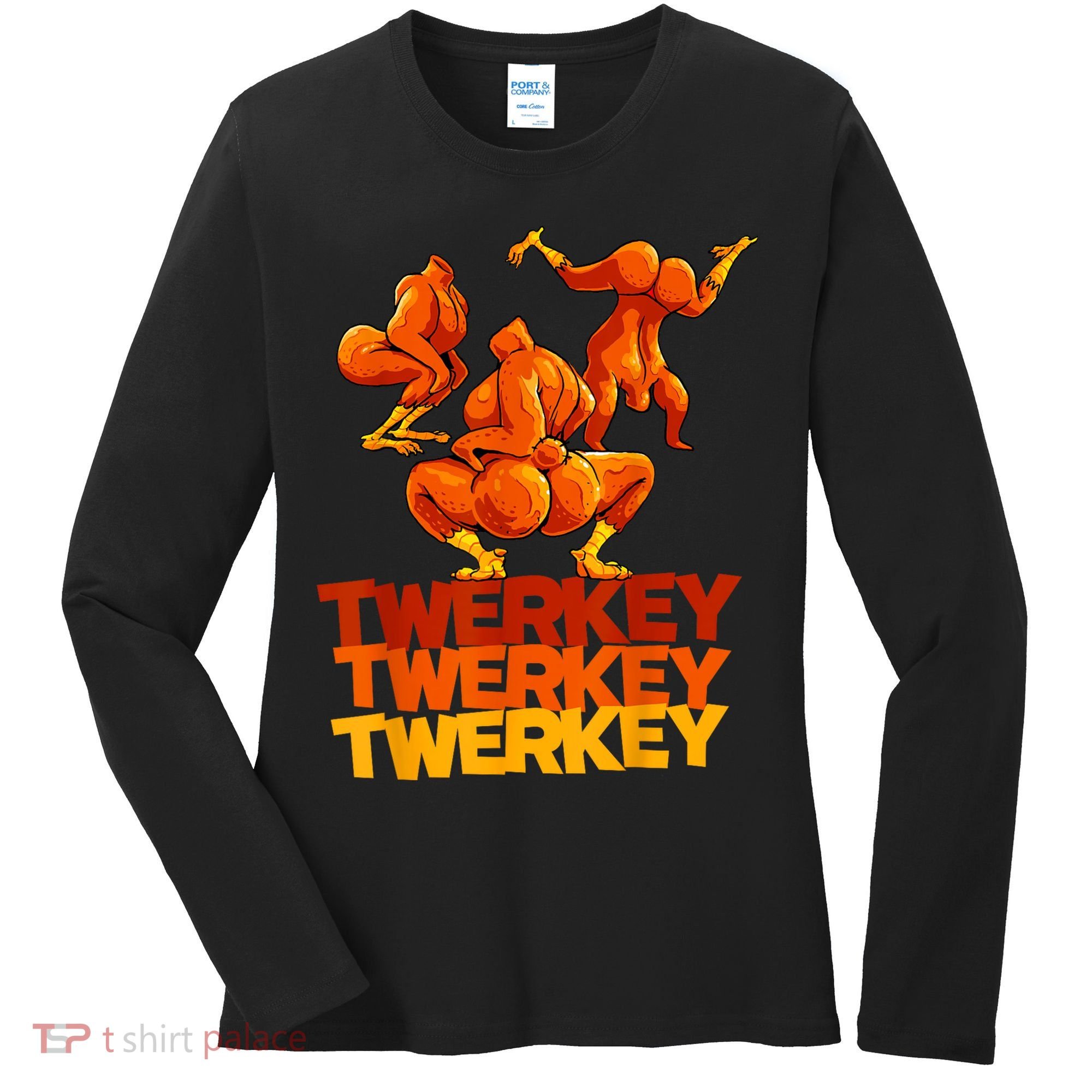 Twerkey Twerking Turkey Funny Thanksgiving Twerk Turkey Women's Long Sleeve Shirt