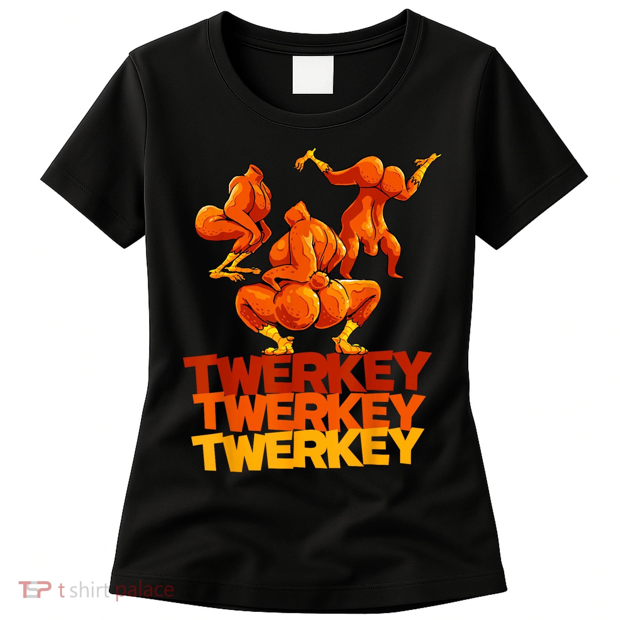 Twerkey Twerking Turkey Funny Thanksgiving Twerk Turkey Women's T-Shirt