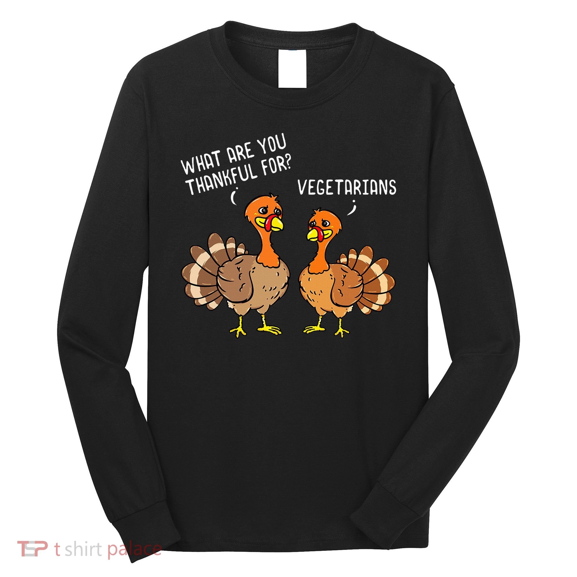 Turkeys Talking Thankful Vegetarians Thanksgiving Vegan Long Sleeve Shirt