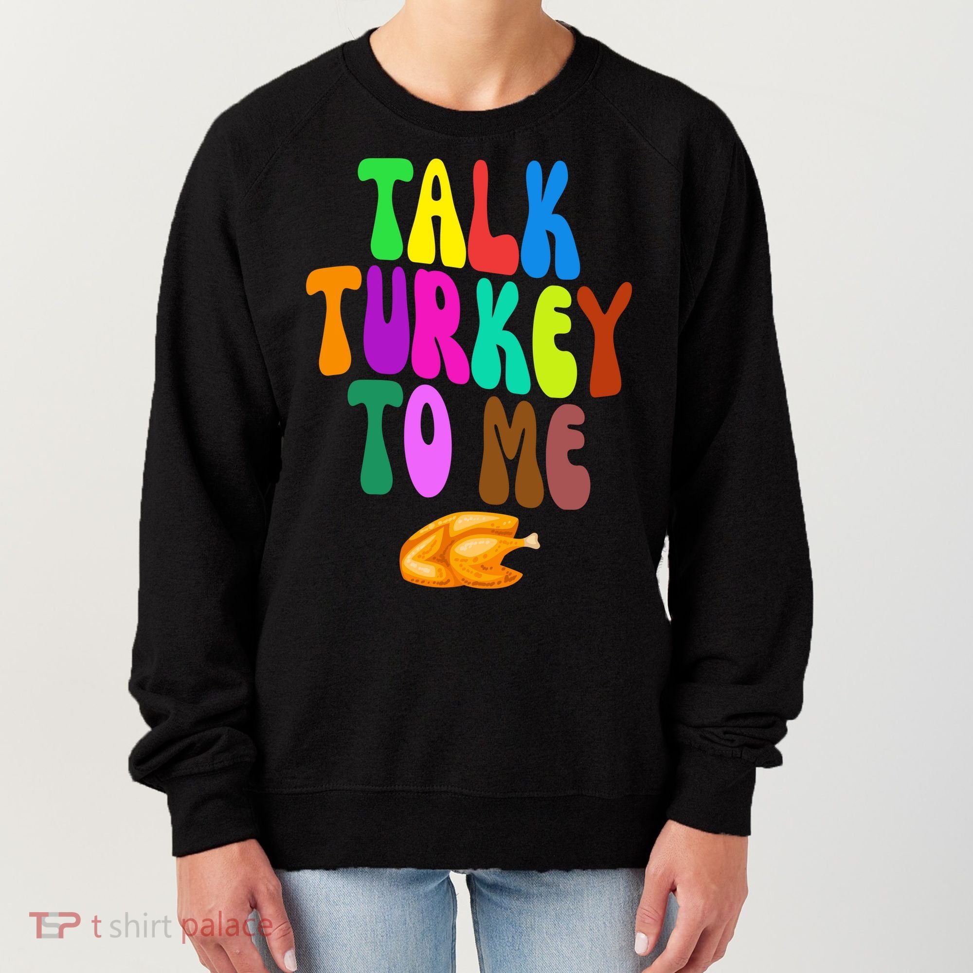 Talk Turkey To Me Funny Thanksgiving Women's Sweatshirt