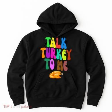 Talk Turkey To Me Funny Thanksgiving Hoodie