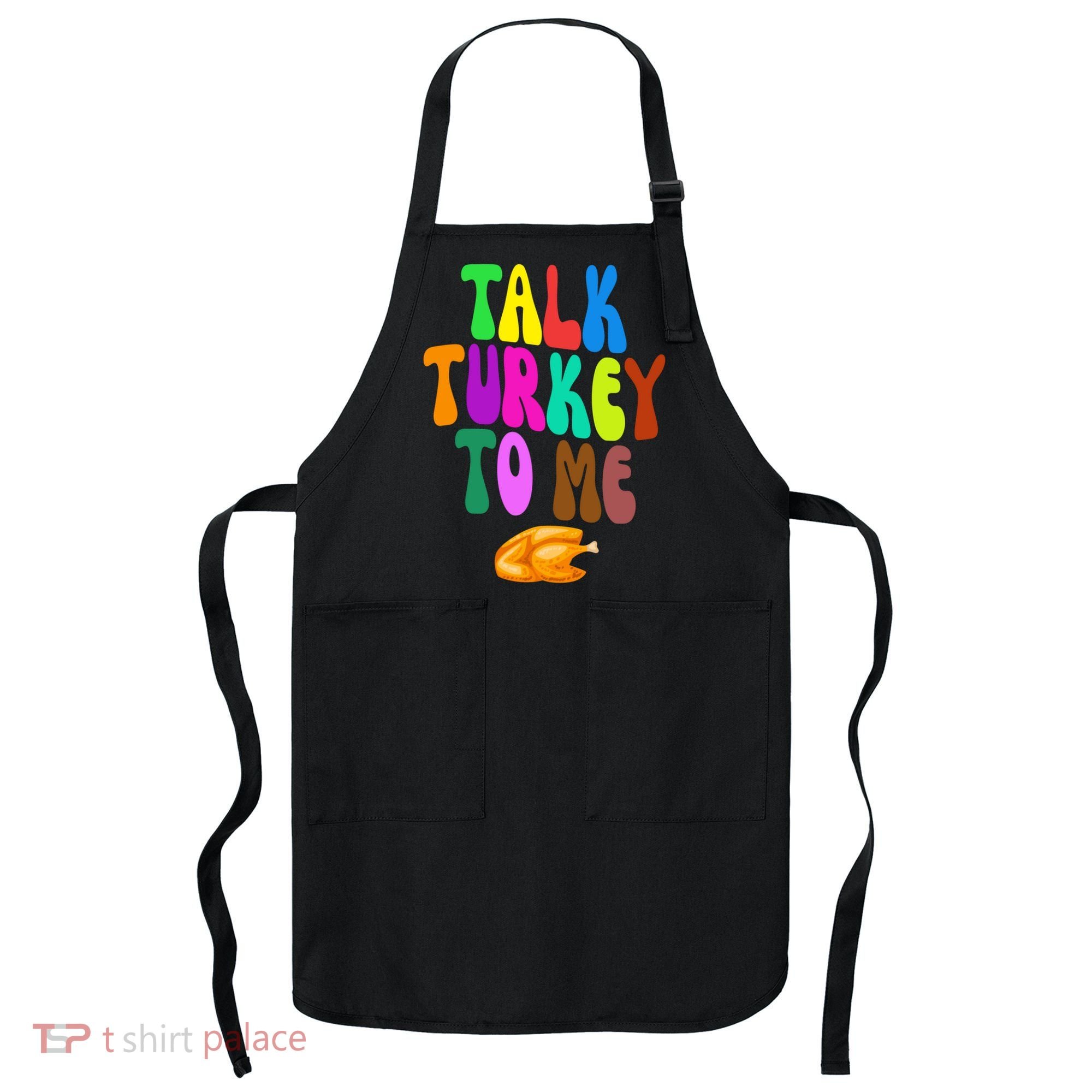 Talk Turkey To Me Funny Thanksgiving Apron