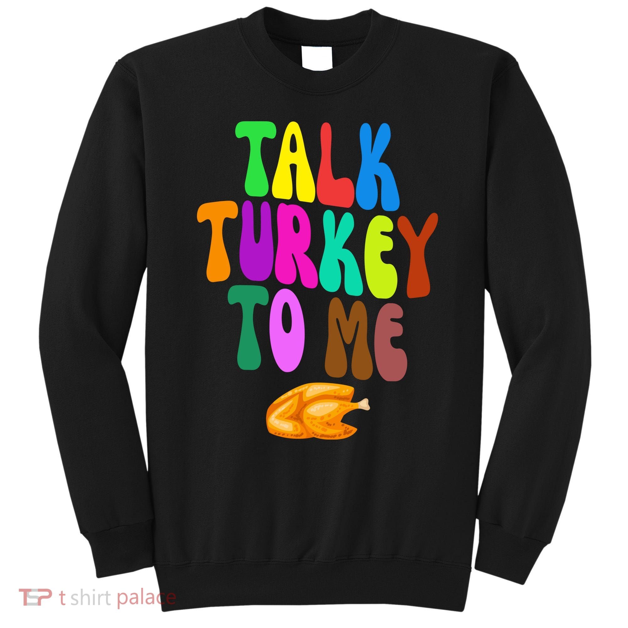 Talk Turkey To Me Funny Thanksgiving Sweatshirt