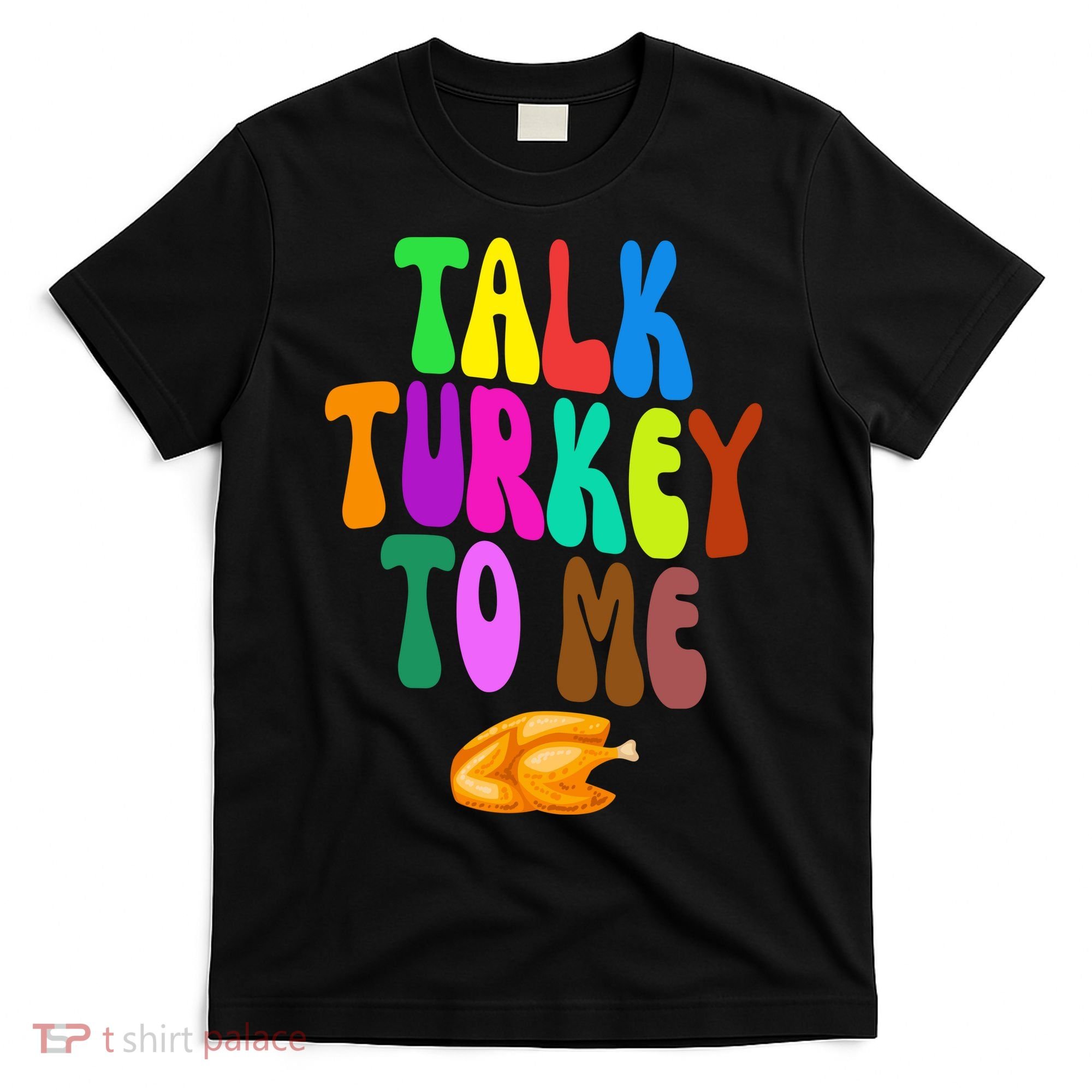 Talk Turkey To Me Funny Thanksgiving T-Shirt