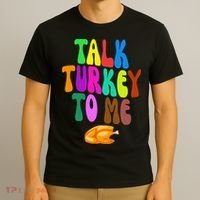 Talk Turkey To Me Funny Thanksgiving T-Shirt thumb 3
