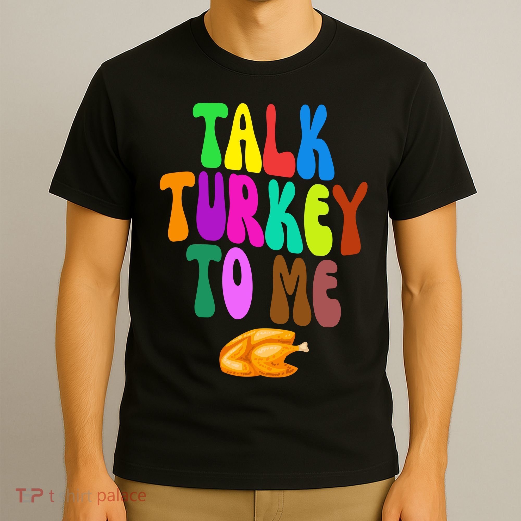 Talk Turkey To Me Funny Thanksgiving T-Shirt