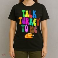Talk Turkey To Me Funny Thanksgiving T-Shirt thumb 4