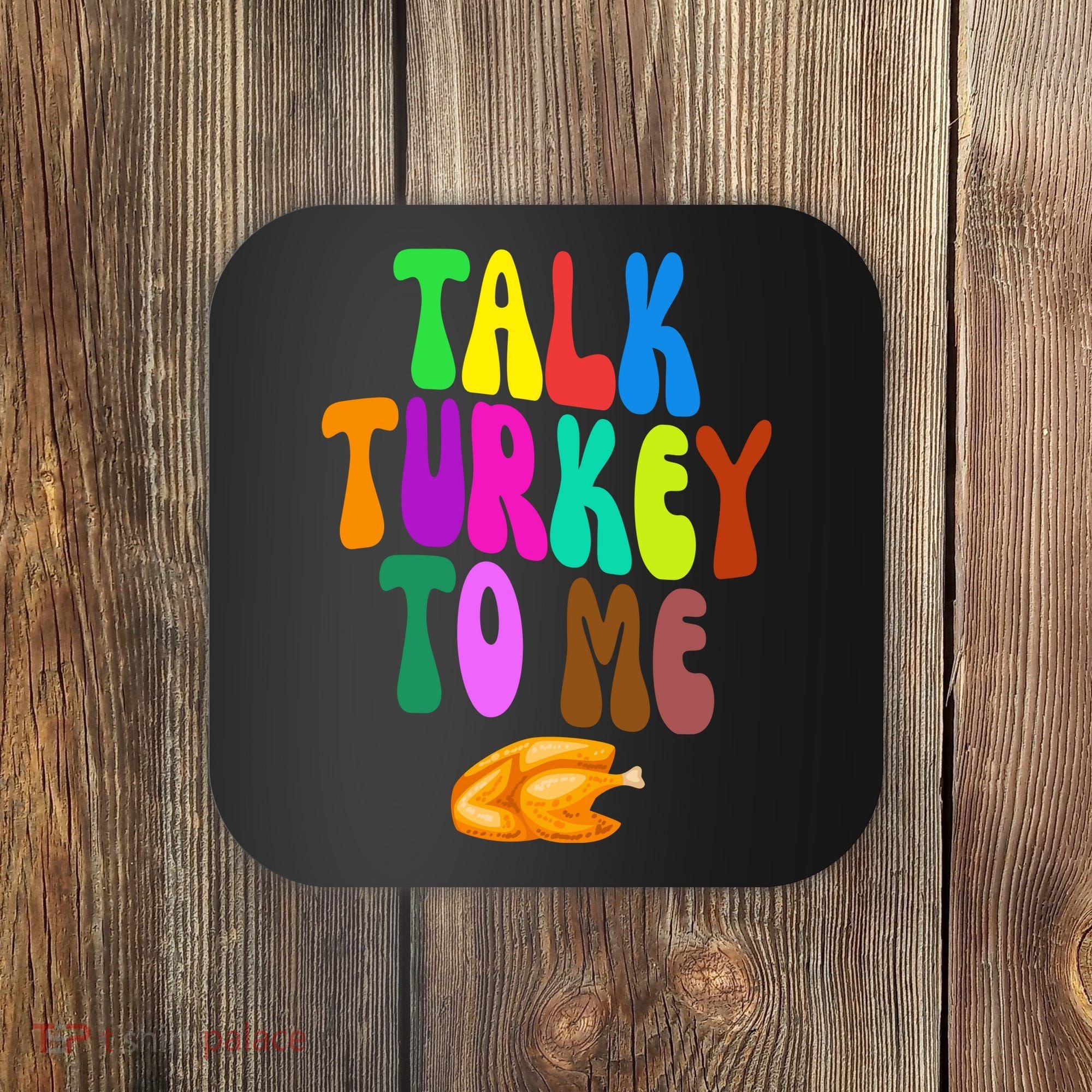 Talk Turkey To Me Funny Thanksgiving Coaster