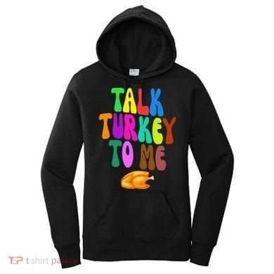 Talk Turkey To Me Funny Thanksgiving Women's Hoodie