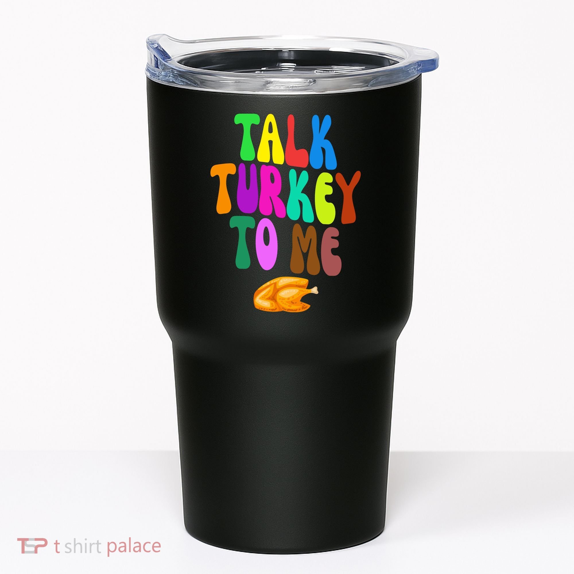 Talk Turkey To Me Funny Thanksgiving Tumbler