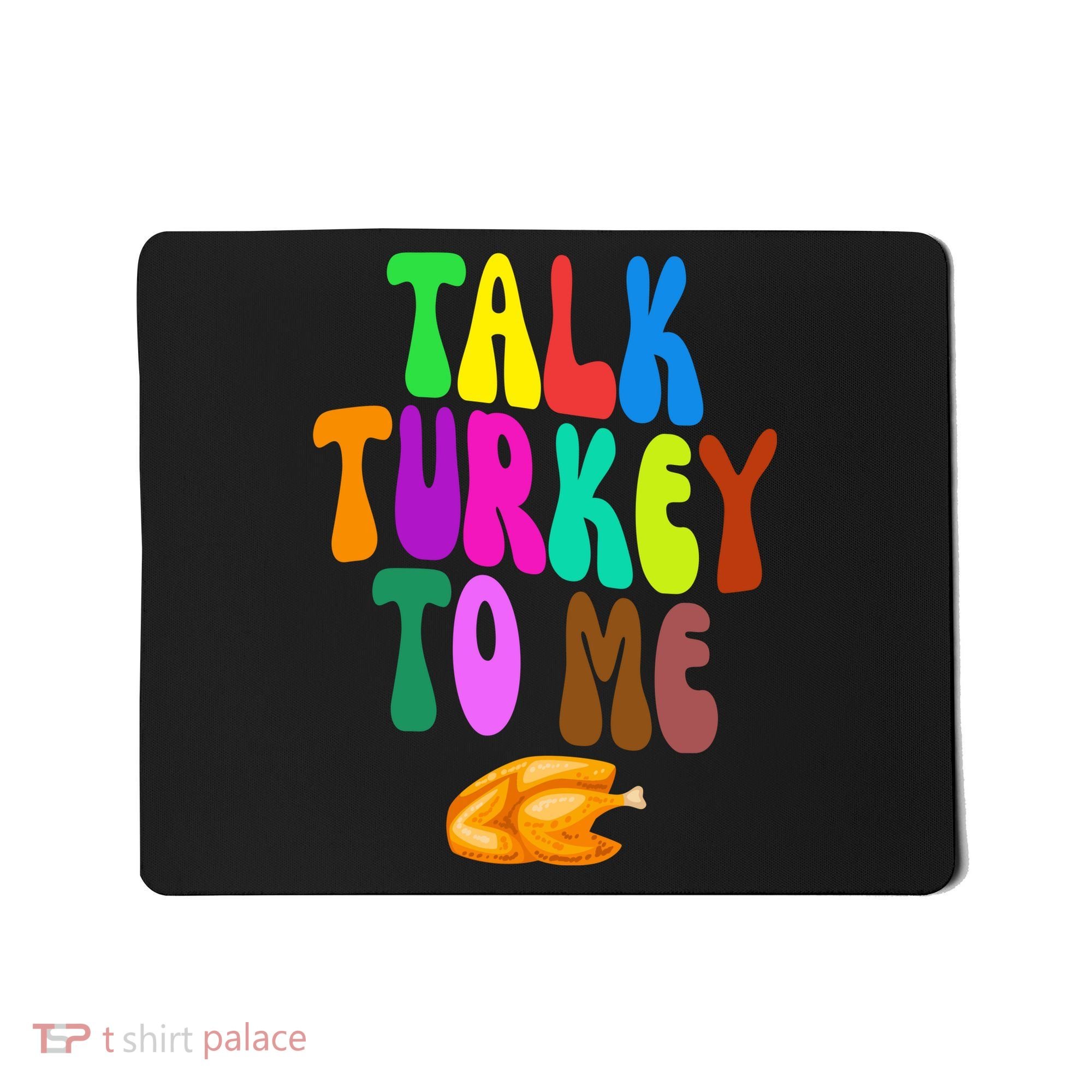 Talk Turkey To Me Funny Thanksgiving Mousepad