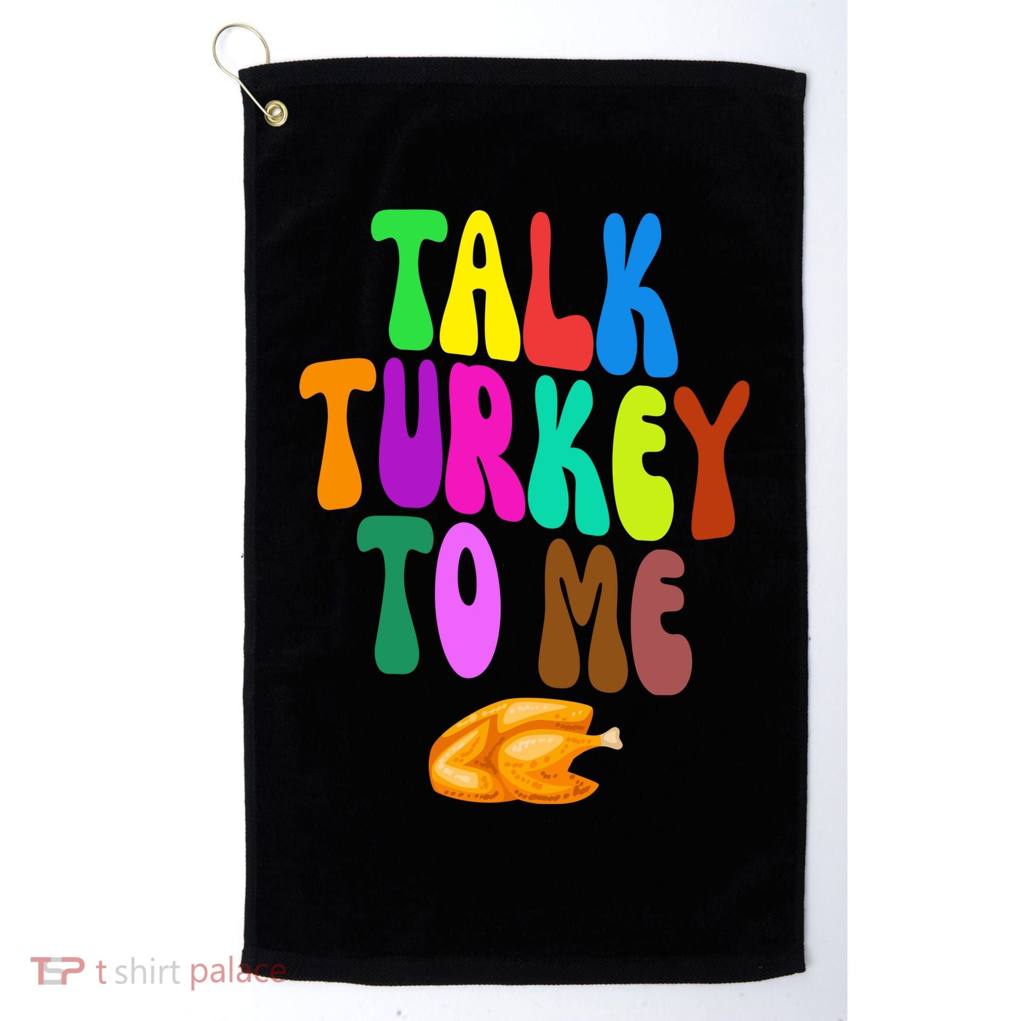 Talk Turkey To Me Funny Thanksgiving Golf Towel