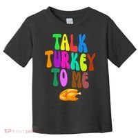 Talk Turkey To Me Funny Thanksgiving Toddler T-Shirt thumb 0