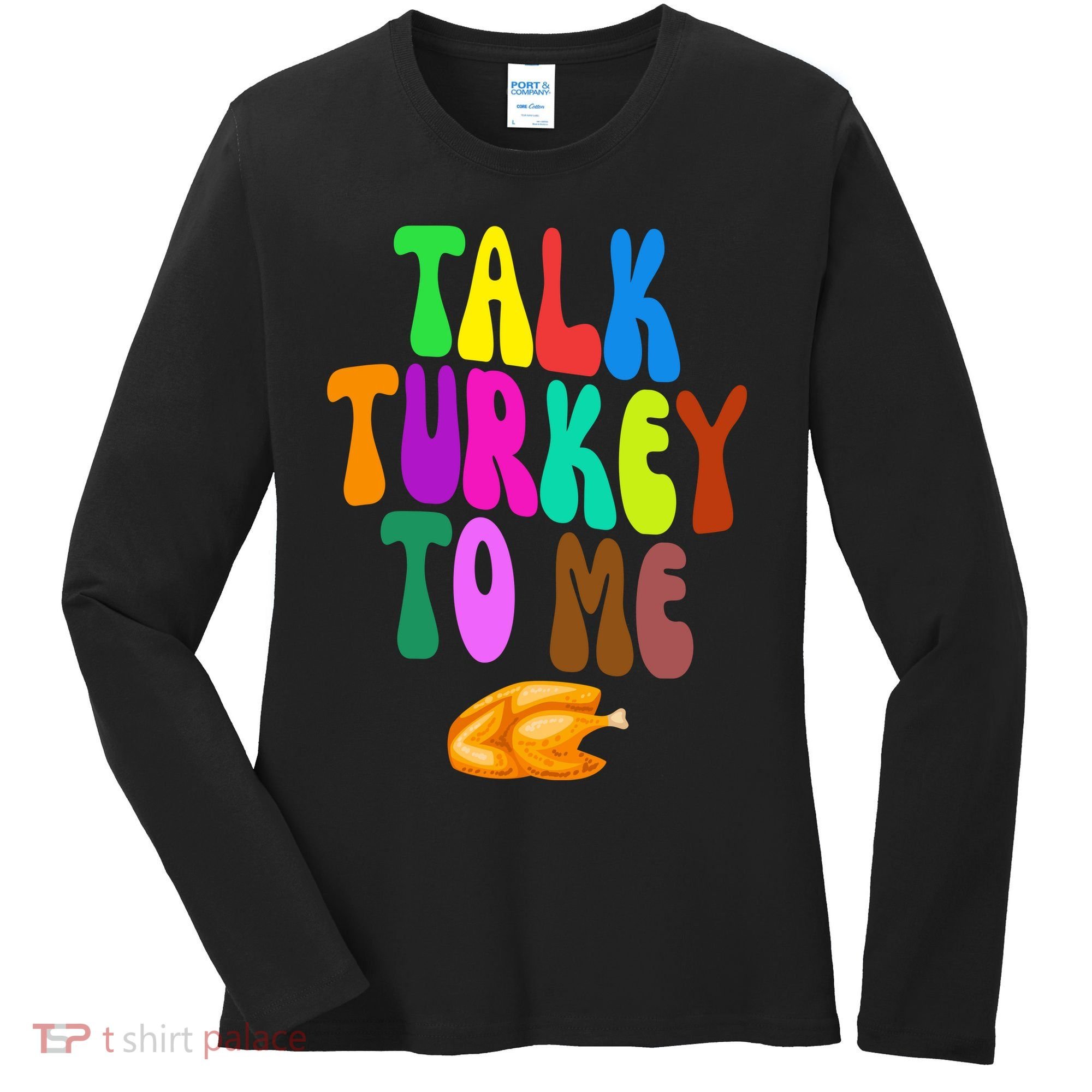 Talk Turkey To Me Funny Thanksgiving Women's Long Sleeve Shirt