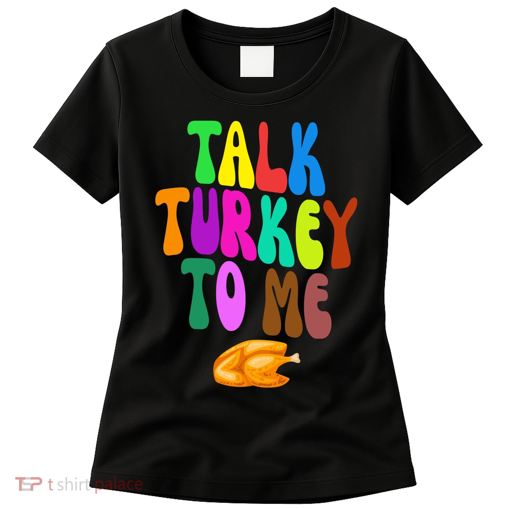 Talk Turkey To Me Funny Thanksgiving Women's T-Shirt