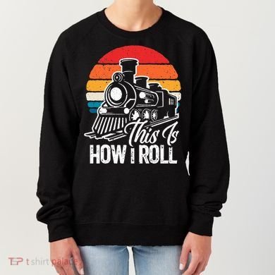 train t this is how i roll train lover Women's Sweatshirt