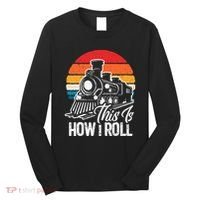 train t this is how i roll train lover Long Sleeve Shirt thumb 0