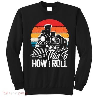 train t this is how i roll train lover Sweatshirt