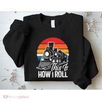 train t this is how i roll train lover Sweatshirt thumb 2