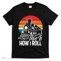 train t this is how i roll train lover T-Shirt thumb 0
