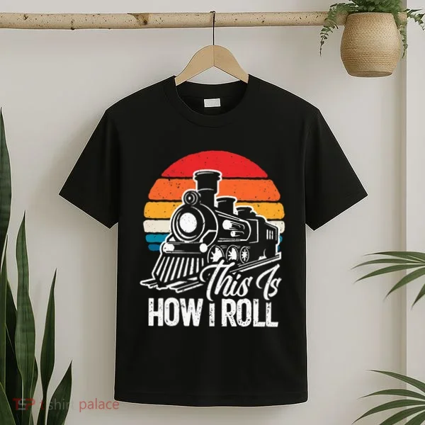 train t this is how i roll train lover T-Shirt
