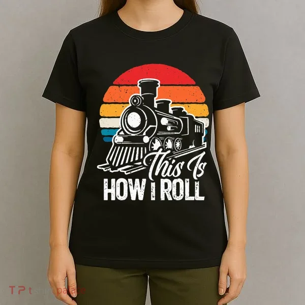train t this is how i roll train lover T-Shirt