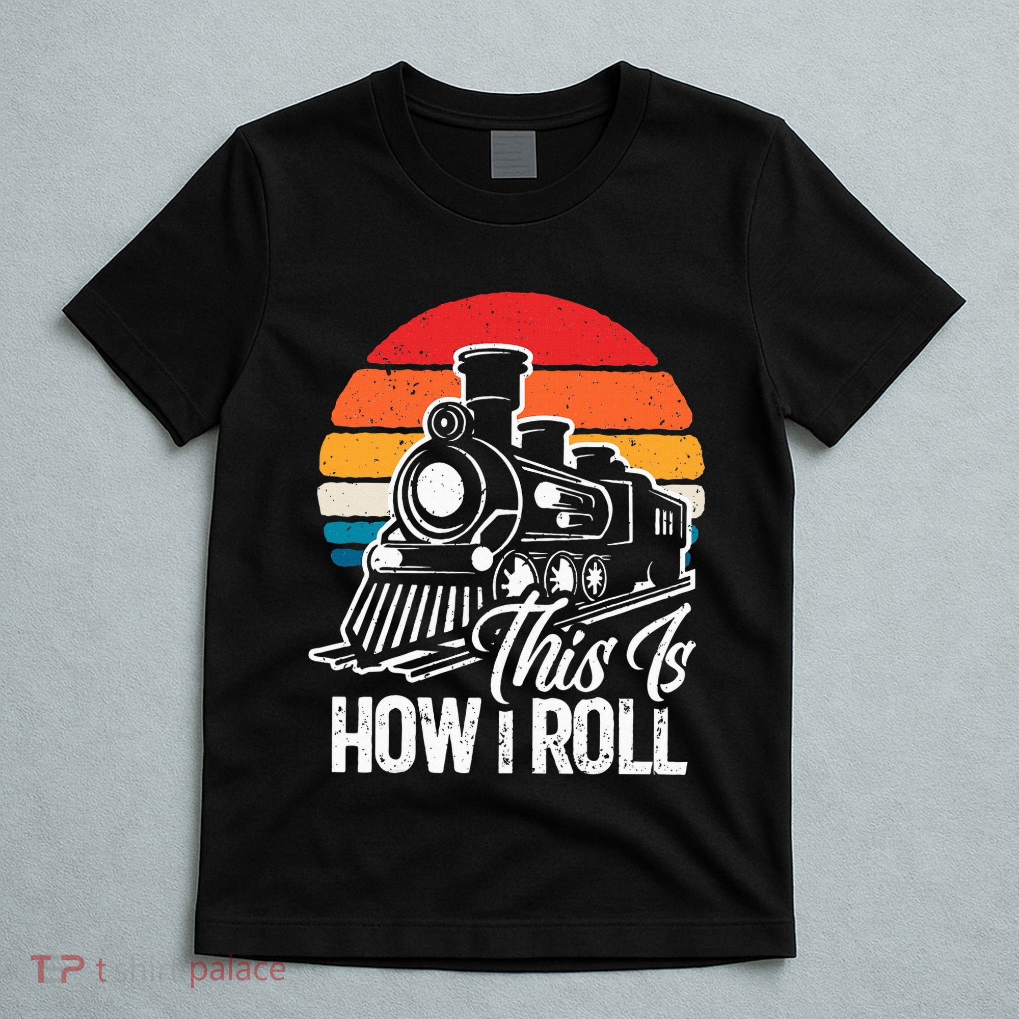 train t this is how i roll train lover T-Shirt