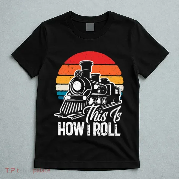 train t this is how i roll train lover T-Shirt