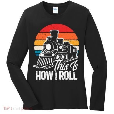 train t this is how i roll train lover Women's Long Sleeve Shirt