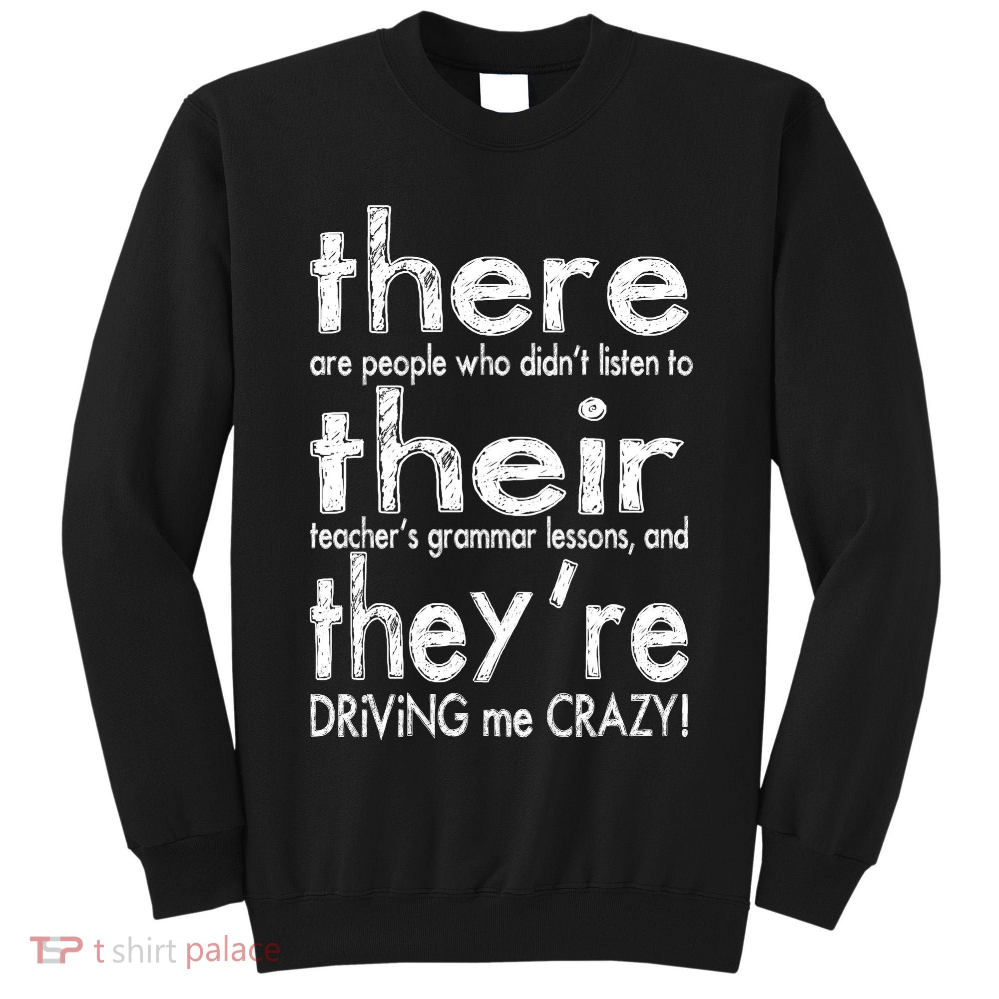 There Their They're Driving Me Crazy English Teacher Tall Sweatshirt