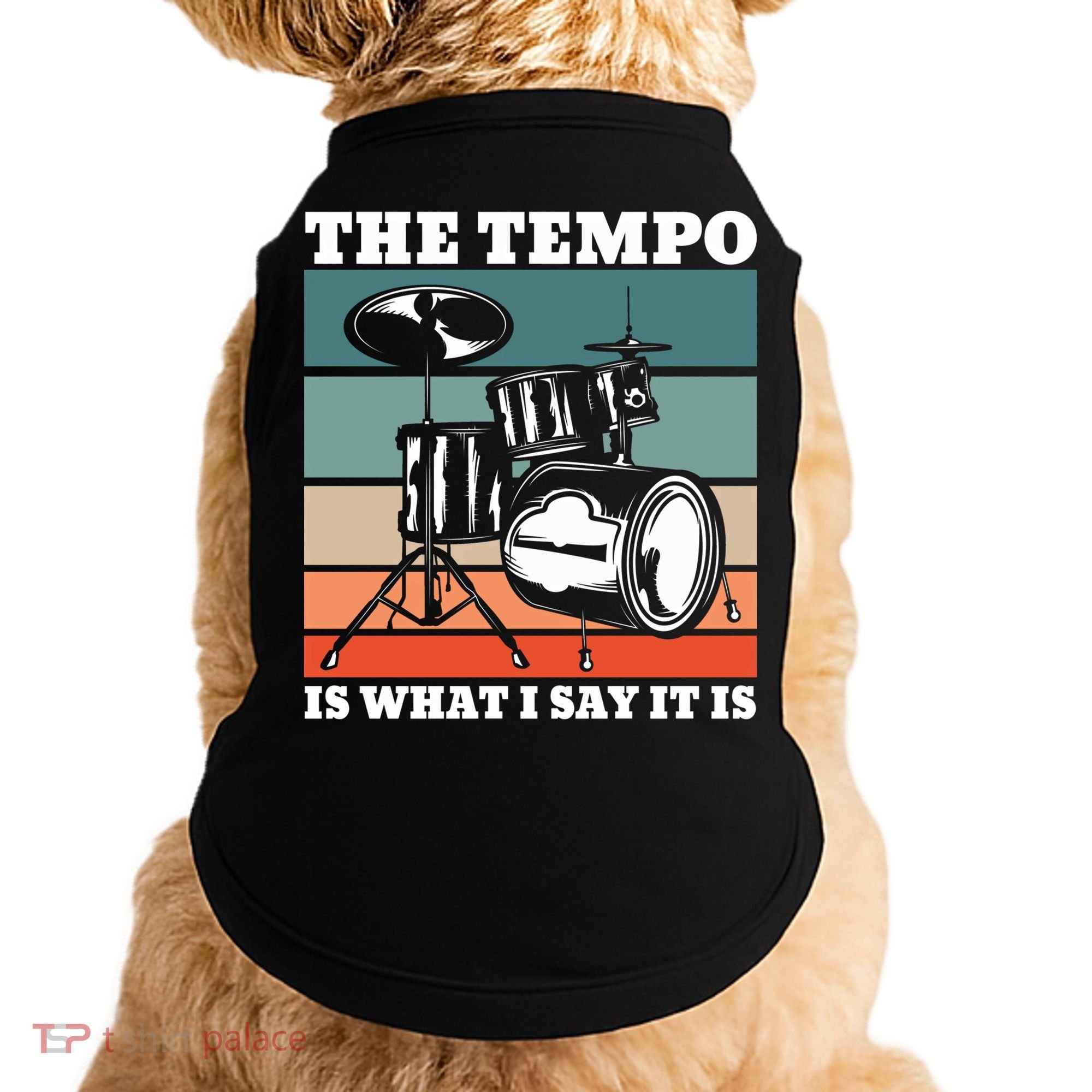 Tempo The Tempo Is What I Say It Is Drummer Tempo Drummers Gift Doggie Tank