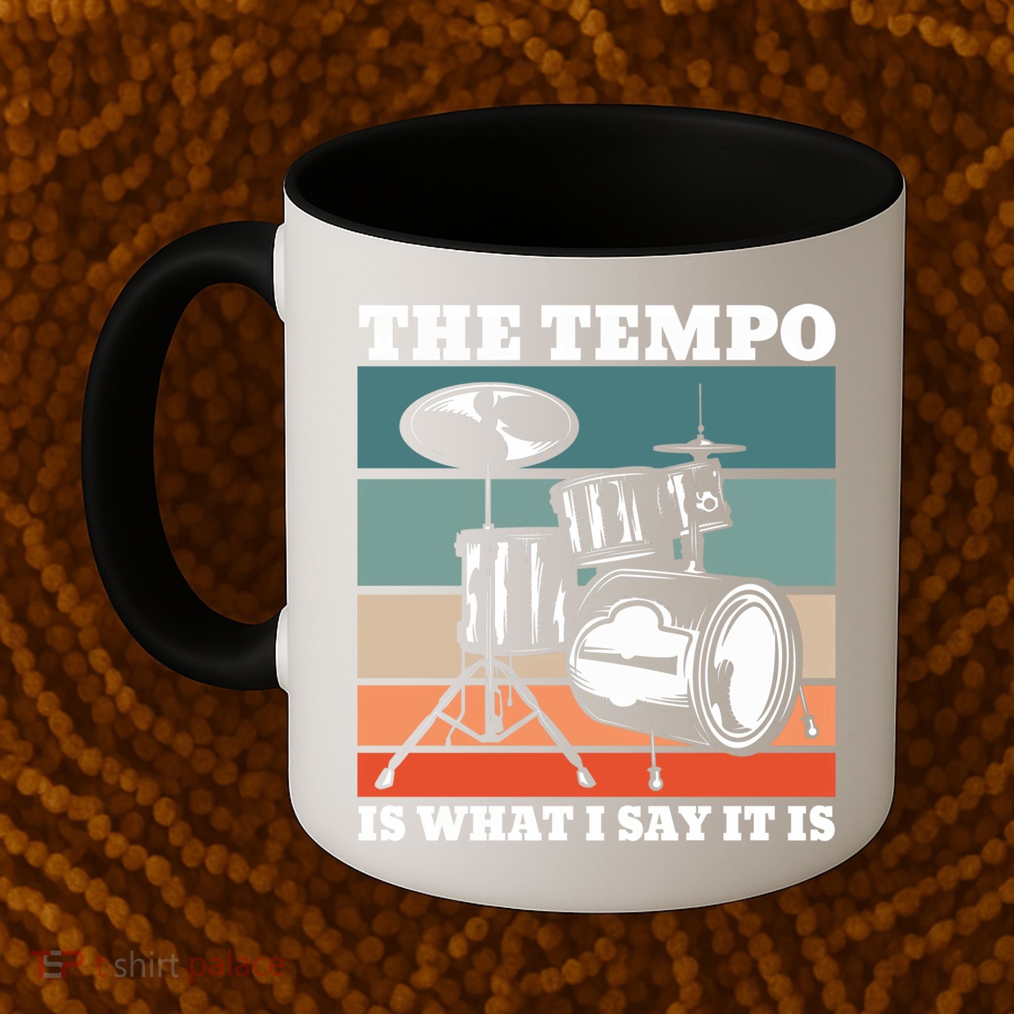 Tempo The Tempo Is What I Say It Is Drummer Tempo Drummers Gift Coffee Mug