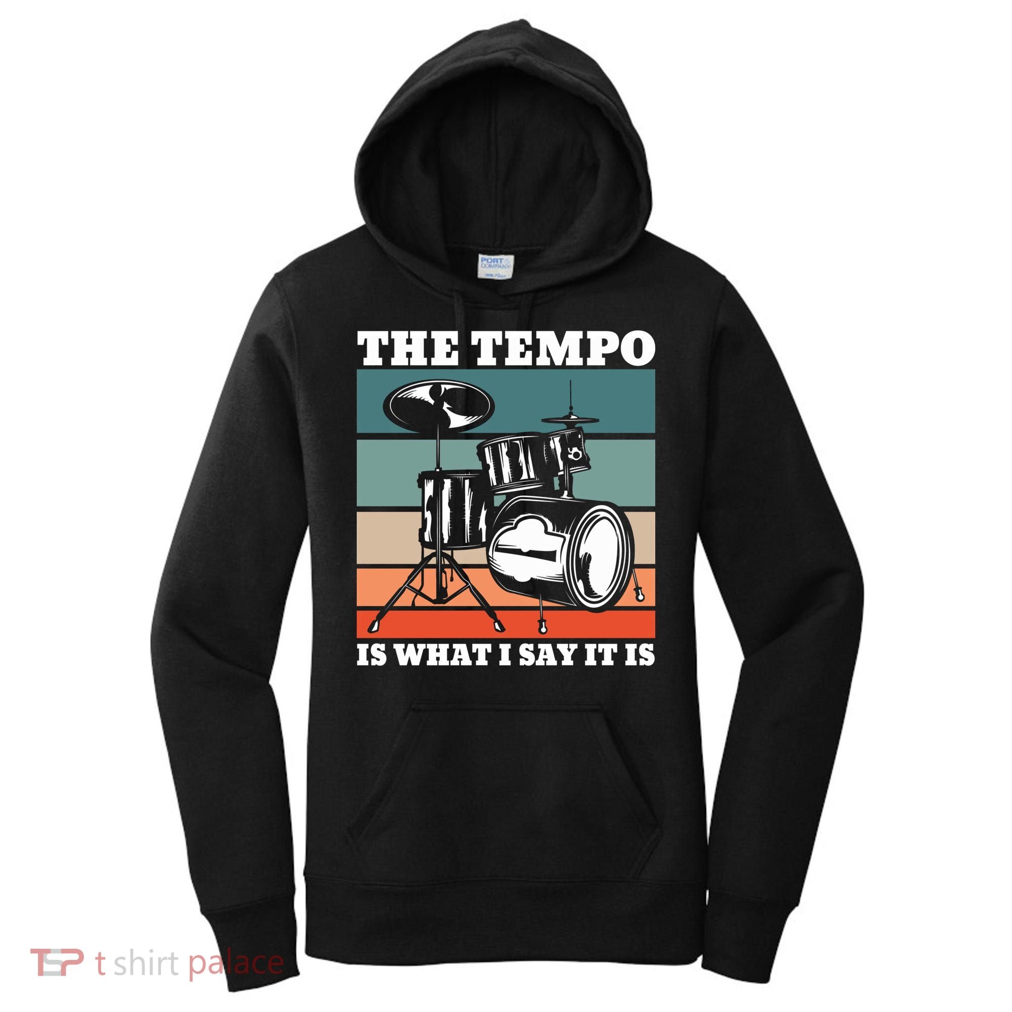 Tempo The Tempo Is What I Say It Is Drummer Tempo Drummers Gift Women's Hoodie