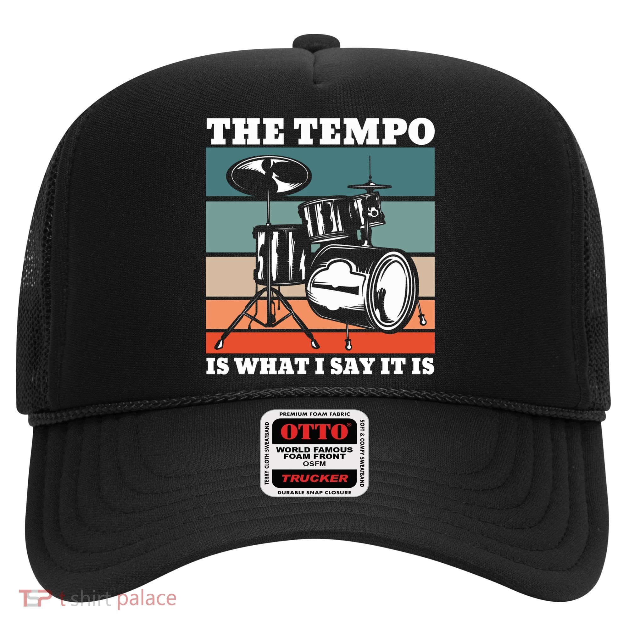 Tempo The Tempo Is What I Say It Is Drummer Tempo Drummers Gift Hat