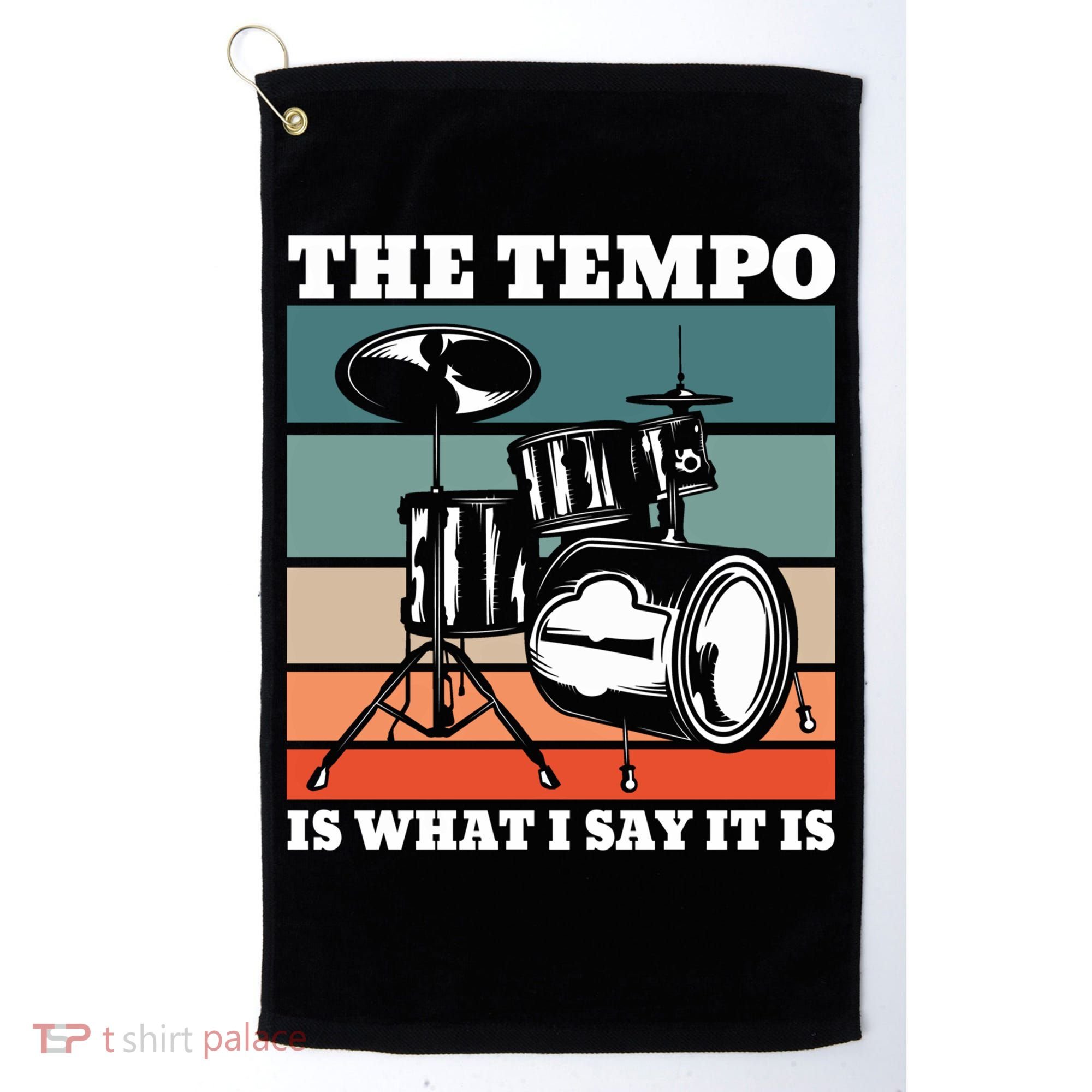 Tempo The Tempo Is What I Say It Is Drummer Tempo Drummers Gift Golf Towel
