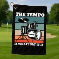 Tempo The Tempo Is What I Say It Is Drummer Tempo Drummers Gift Golf Towel thumb 1