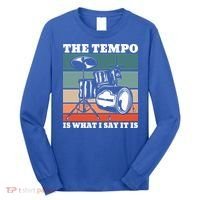 Tempo The Tempo Is What I Say It Is Drummer Tempo Drummers Gift Long Sleeve Shirt thumb 0