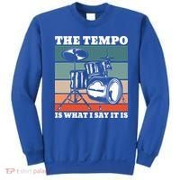Tempo The Tempo Is What I Say It Is Drummer Tempo Drummers Gift Sweatshirt thumb 0