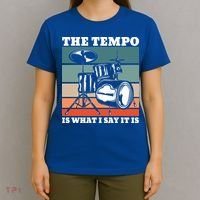 Tempo The Tempo Is What I Say It Is Drummer Tempo Drummers Gift T-Shirt thumb 4