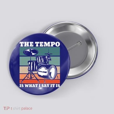 Tempo The Tempo Is What I Say It Is Drummer Tempo Drummers Gift Button